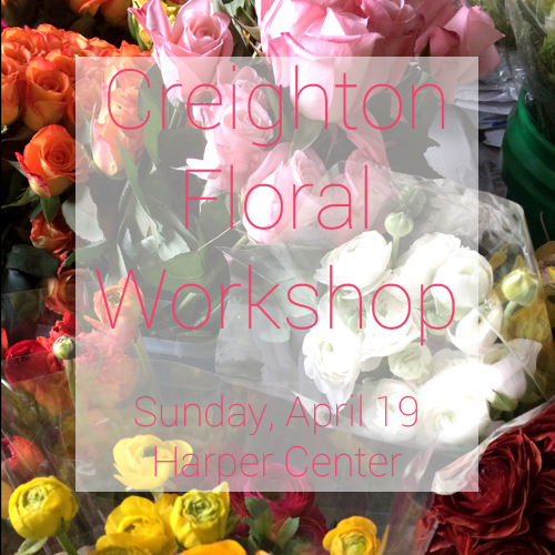 Creighton Floral Workshop! Omaha