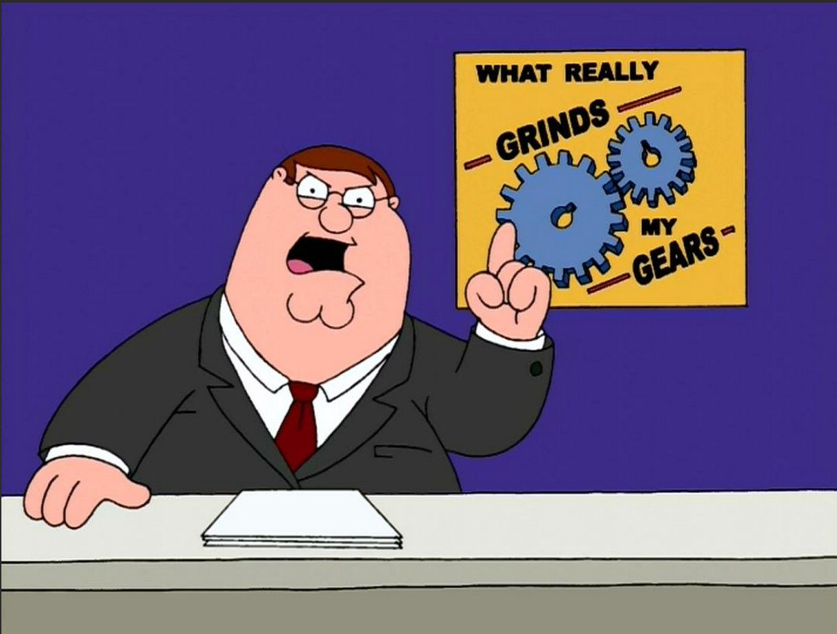 You Know What Really Grinds My Gears