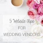 5 Website Tips for Wedding Vendors